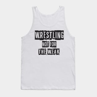 Not For The Weak Wrestling Tank Top